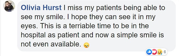 "Я скучаю по тому, чтобы пациенты могли видеть мою улыбку. Надеюсь, они увидят это в моих глазах. Сейчас ужасное время, чтобы быть в больнице как пациент, и даже простая улыбка сейчас недоступна.'