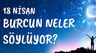 Günlük Burç Yorumuna Göre 18 Nisan Cumartesi Günün Nasıl Geçecek?