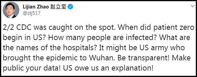Lijian tweetinde, "Vuhan’a salgını ABD ordusu getirmiş olabilir. Şeffaf olun! Verilerinizi kamuoyuna açıklayın! ABD’nin bize bir açıklama borcu var!" sözlerini sarf etmişti.