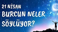 Günlük Burç Yorumuna Göre 21 Nisan Salı Günün Nasıl Geçecek?