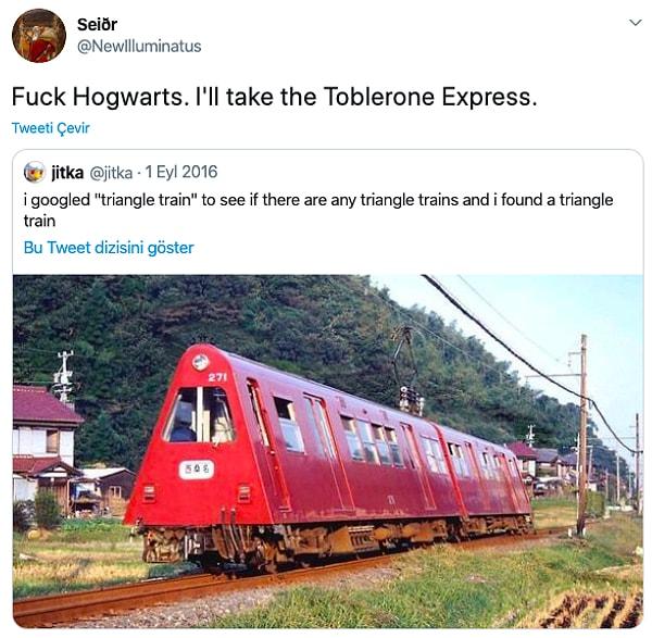 6. "Hogwarts'ı s.ktir et. Ben Toblerone Express'ini alıyım."