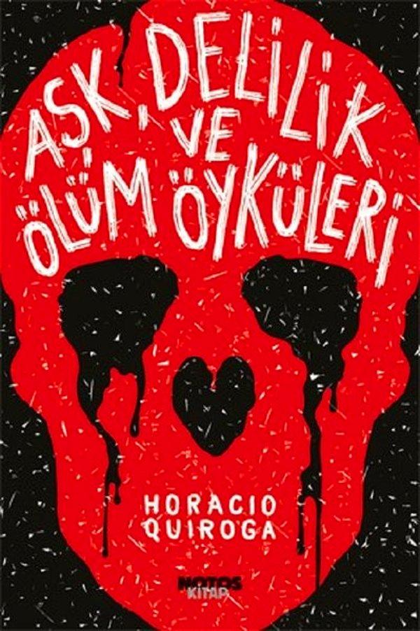 20. Aşk, Delilik ve Ölüm Öyküleri - Horacio Qurioga