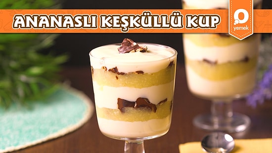 Bir Kup İle Asla Yetinmeyeceğiniz Ananaslı Keşküllü Kup Nasıl Yapılır?