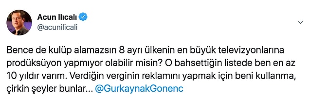 Sosyal medya üzerinden bu tarz polemiklere girdiğini pek görmediğimiz Acun Ilıcalı ise Gönenç Gürkaynak'a bu şekilde cevap verdi.