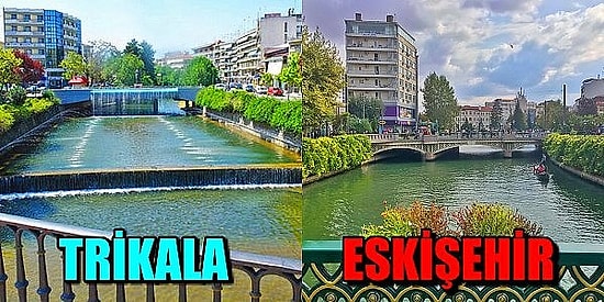 Yunanistan'ın Trikala Şehrinin Eskişehir ile Olan Benzerliği Karşısında Ufak Çaplı Bir Şok Yaşayacaksınız