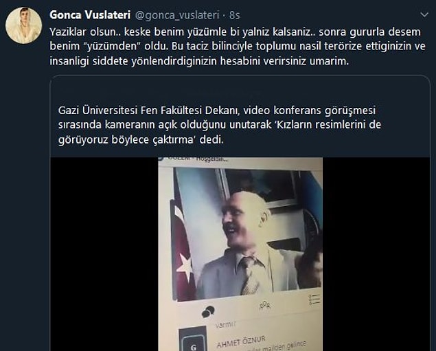 8. Oyuncu Gonca Vuslateri, video konferans sırasında "Kızların resimlerini de görüyoruz böylece, çaktırma” diyen ve ardından istifa eden Gazi Üniversitesi Fen Fakültesi Eski Dekanı Orhan Acar'a tepki gösterdi.