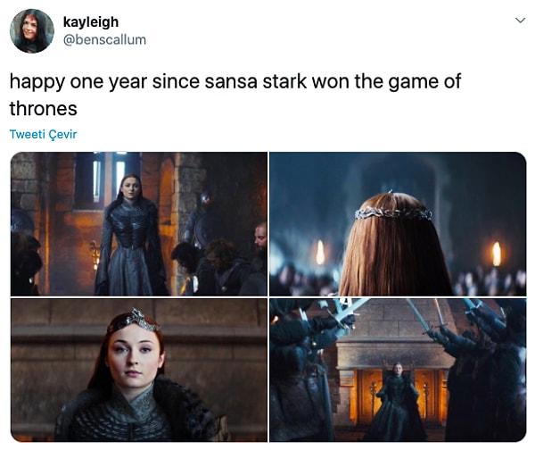 3. "Taht oyunlarını kazanan Sansa Stark'ın 1. yılı kutlu olsun."