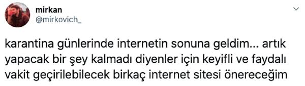 Twitter kullanıcılarından Mirkan, karantina döneminde can sıkıntısına ilaç gibi gelecek internet siteleri önerdi.