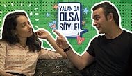 Yalan da Olsa Duymak İstediğimiz 7 Şey!