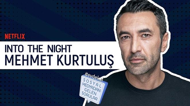 Mehmet Kurtuluş Sosyal Medyadan Gelen Soruları Cevaplıyor! Into the Night!