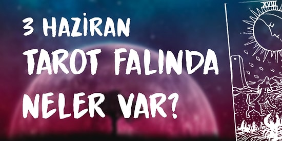 Tarot Falına Göre 3 Haziran Çarşamba Günü Senin İçin Nasıl Geçecek?