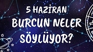Günlük Burç Yorumuna Göre 5 Haziran Cuma Günün Nasıl Geçecek?
