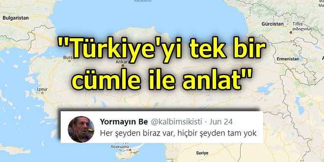 Ülkemizi Tek Bir Cümle ile Anlatırken Hem Güldüren Hem de Uzaklara Dalmamıza Sebep Olan 15 Kişi