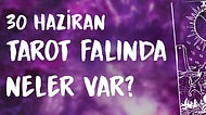 Tarot Falına Göre 30 Haziran Salı Günü Senin İçin Nasıl Geçecek?