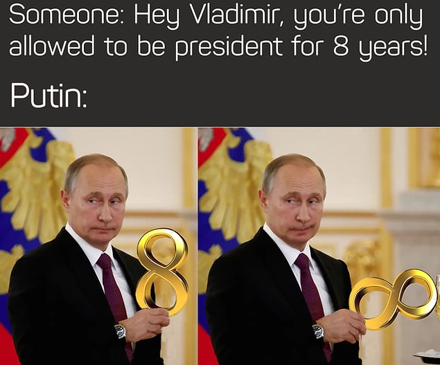 8. "Birisi: Vladimir sadece 8 sene başkanlık yapabilirsin. Putin:"