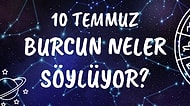 Günlük Burç Yorumuna Göre 10 Temmuz Cuma Günün Nasıl Geçecek?