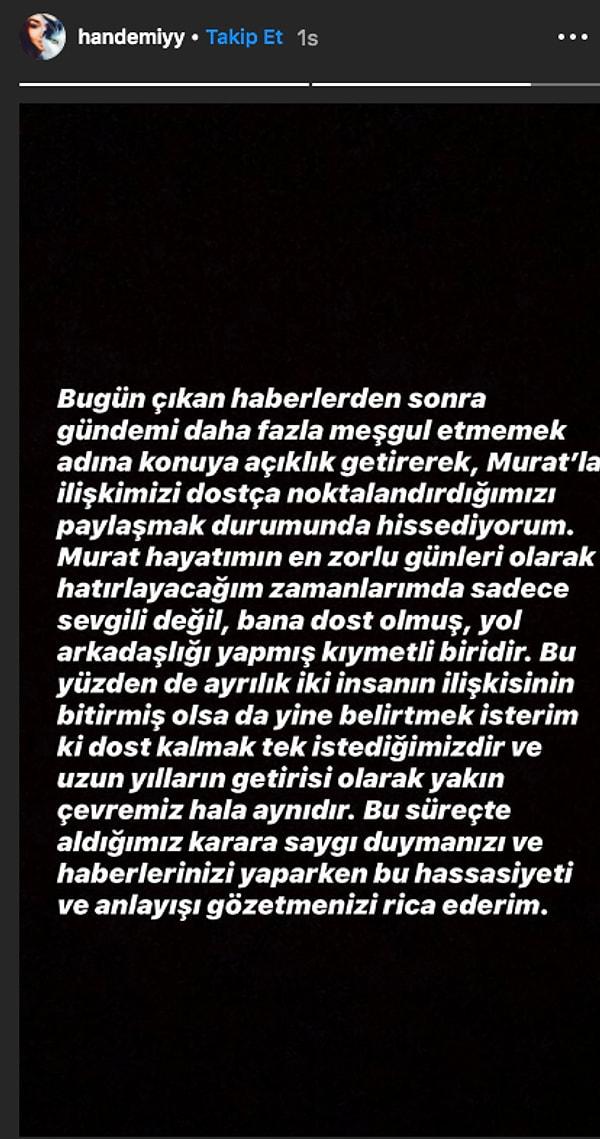Taa ki Hande Erçel, Instagram hikayesinde Murat Dalkılıç'la dostça ayrıldıklarını doğrulayan bir açıklama yapana kadar... Böylelikle bu konuya son noktayı koymuş oldu.