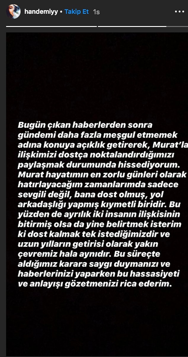 Taa ki Hande Erçel, Instagram hikayesinde Murat Dalkılıç'la dostça ayrıldıklarını doğrulayan bir açıklama yapana kadar... Böylelikle bu konuya son noktayı koymuş oldu.
