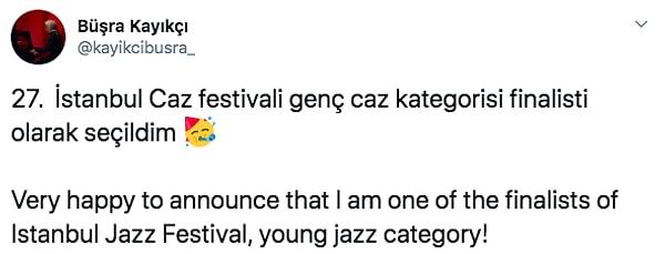 Büşra, bu yeteneklerinin meyvesini de çok güzel bir şekilde alıyor. Hatta geçtiğimiz gün 27.  İstanbul Caz Festivali Genç Caz kategorisi finalisti olarak seçildiğini Twitter hesabından duyurmuştu.