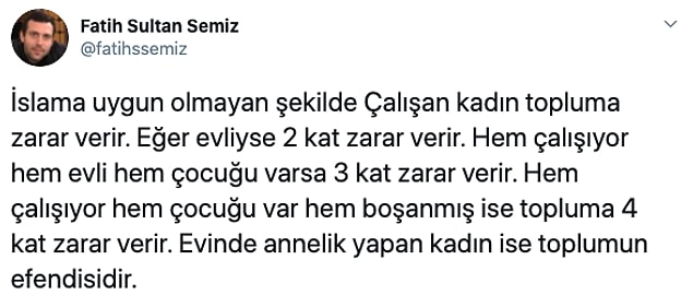 Kadınların ne yapacağını söyleme ve hayatlarıyla ilgili fikir belirtme alışkanlığı bir hayli yaygın. Twitter'da da Fatih Sultan Semiz attığı bu akıl almaz tweetle eleştiri oklarına hedef oldu.
