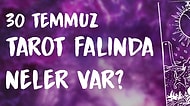 Tarot Falına Göre 30 Temmuz Perşembe Günü Senin İçin Nasıl Geçecek?