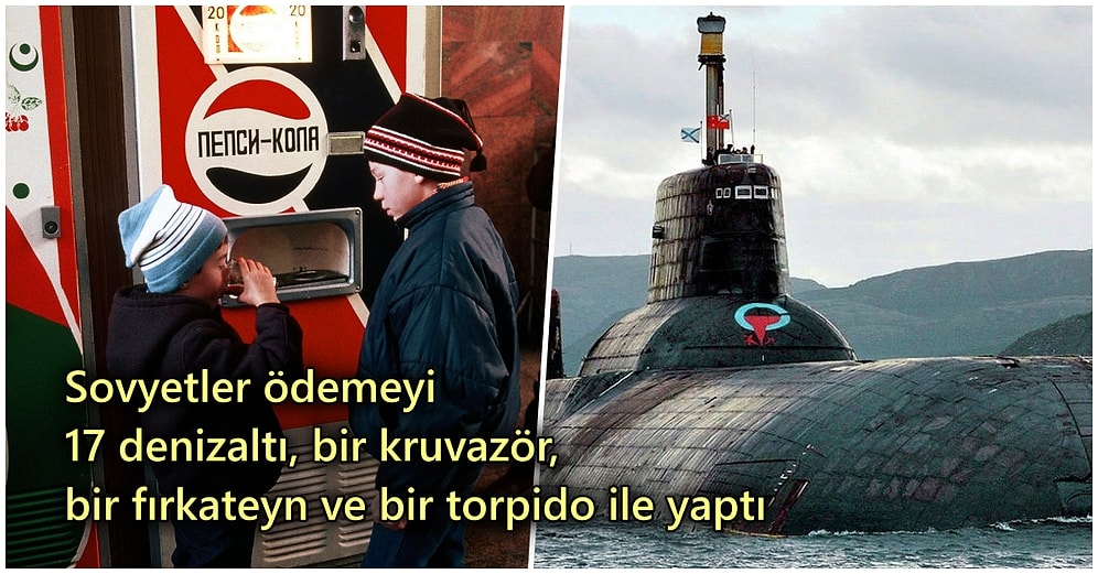 Pepsi'yi Birdenbire Dünyanın En Güçlü 7. Donanmasına Sahip Hale Getiren Sovyetler Birliği Ödemesi