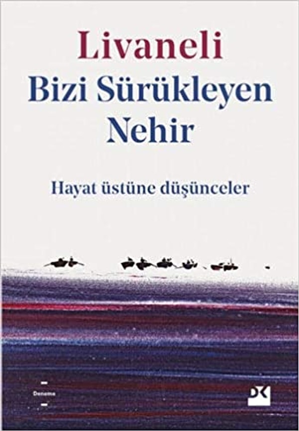 15. Bizi Sürükleyen Nehir: Hayat Üstüne Düşünceler / Zülfü Livaneli