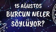 Günlük Burç Yorumuna Göre 15 Ağustos Cumartesi Günün Nasıl Geçecek?