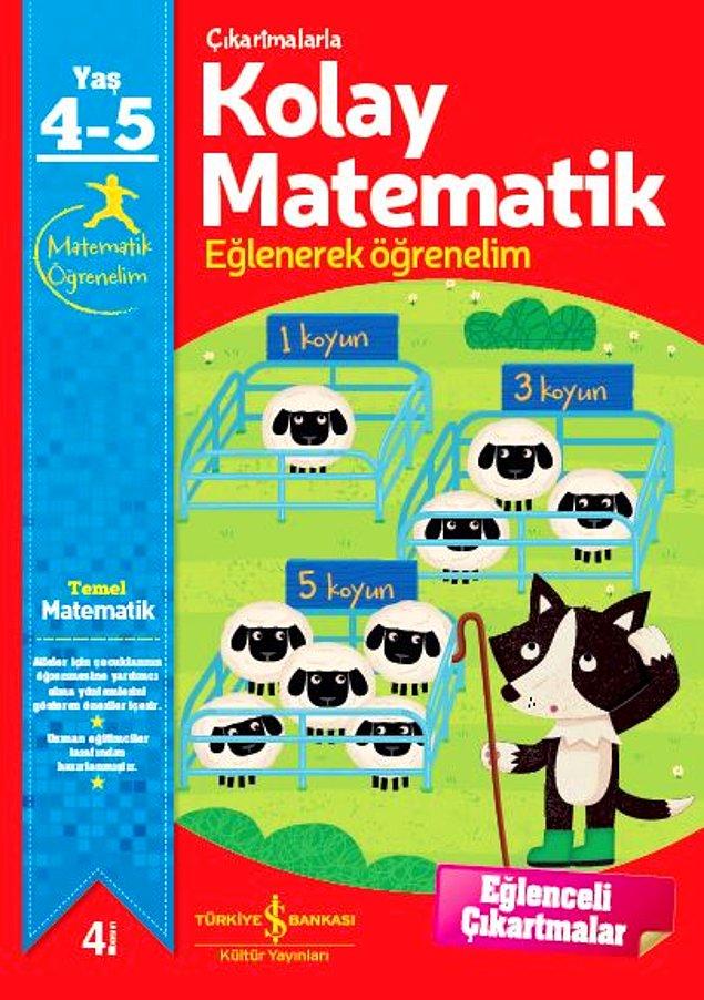 4. Ana sınıfına giden miniklere matematiği sevdirmek için çok başarılı bir kitap. İş Bankası Yayınları'nın 'kolay matematik' serisi 3 yaştan itibaren yapılabilir. İnanılmaz eğlenceli, matematik için başka kitap aramayın.