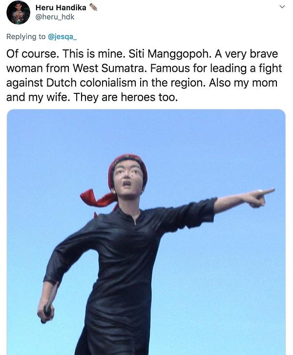 10. " Tabii ki. Bu da benimki: Siti Manggopoh.  Batı Sumatra'dan çok cesur bir kadın. Bölgede Hollanda sömürgeciliğine karşı mücadele vermesiyle ünlü."