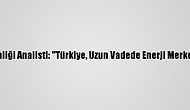 İranlı Enerji Güvenliği Analisti: "Türkiye, Uzun Vadede Enerji Merkezine Dönüşebilir"
