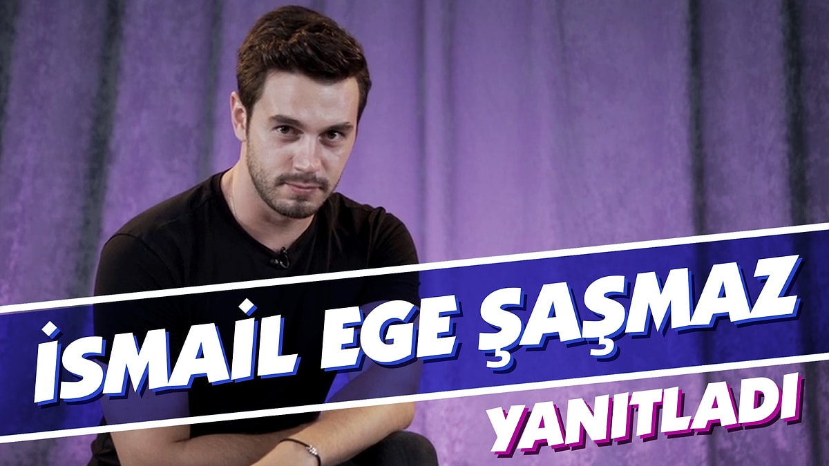 İsmail Ege Şaşmaz Sosyal Medyadan Gelen Soruları Cevaplıyor! - Onedio