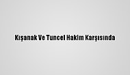 Kışanak Ve Tuncel Hakim Karşısında