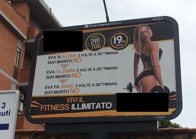 1. Bir İtalyan spor salonu reklamı: 'O haftada 3 kez antrenman yapıyor, kocası yapmıyor. Haftada 2 kez zumba yapıyor, kocası yapmıyor. Haftada 3 kez seks yapıyor, kocası yapmıyor.'