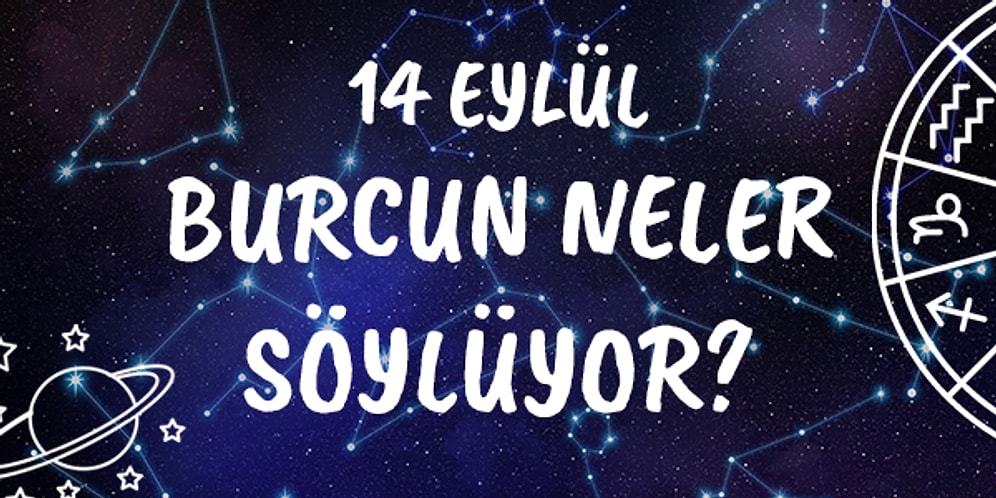 Günlük Burç Yorumuna Göre 14 Eylül Pazartesi Günün Nasıl Geçecek?
