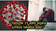 Pandemi'den Çok Daha Tehlikeli Bir Durumla Karşı Karşıyayız: Sosyal İzolasyonun Getirdiği Yalnızlık ve Yarattığı Mental Çöküntüler