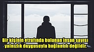 Çağımızın Hastalığı Haline Gelmeye Başlayan Yalnızlık Nedir? Bizleri Nasıl Etkisi Altına Aldı?