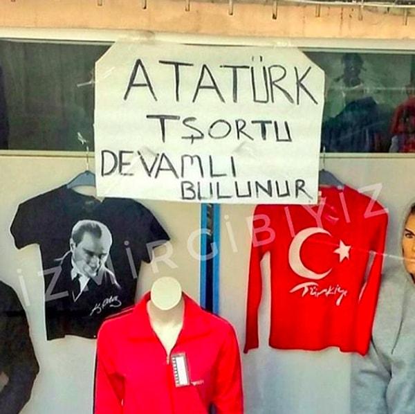 3. Ne zaman ihtiyacınız olsa gidip bir Atatürk tişörtü alabilirsiniz.