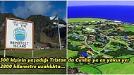 Ne Savaş Ne de Ekonomik Kriz Buraya Uğramadı: Dünyanın En Zor Ulaşılan Yeri: Tristian da Cunha Adası