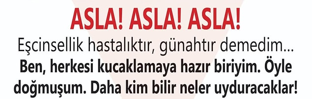 "Bir de çok tartışılan “eşcinsellik meselesi gündemde. İddiaya göre siz, “Eşcinsellik hastalıktır, günahtır!” diyormuşsunuz, doğru mu?"