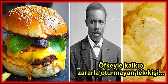 Hamburgerden Patates Cipsine: En Sevdiğin Yiyeceklerin Ortamlarda Anlattığında Ağızları Açık Bıraktıracak Tarihi