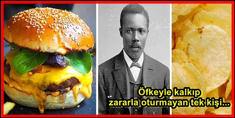Hamburgerden Patates Cipsine: En Sevdiğin Yiyeceklerin Ortamlarda Anlattığında Ağızları Açık Bıraktıracak Tarihi