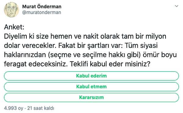 Akademisyen Murat Önderman, Twitter hesabından şöyle bir anket paylaşarak insanlara bir milyon dolar karşılığında tüm siyasi haklarından vazgeçip vazgeçmeyeceklerini sordu.