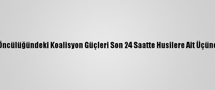 Suudi Arabistan Öncülüğündeki Koalisyon Güçleri Son 24 Saatte Husilere Ait Üçüncü İha'yı Düşürdü