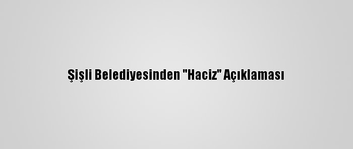 Şişli Belediyesinden "Haciz" Açıklaması