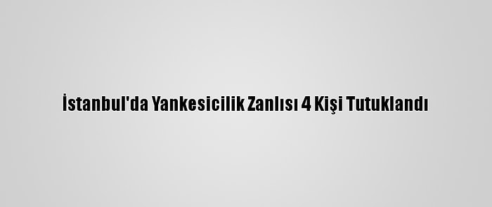 İstanbul'da Yankesicilik Zanlısı 4 Kişi Tutuklandı