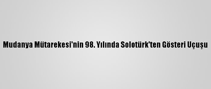 Mudanya Mütarekesi'nin 98. Yılında Solotürk'ten Gösteri Uçuşu