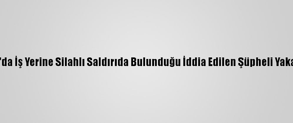 Hatay'da İş Yerine Silahlı Saldırıda Bulunduğu İddia Edilen Şüpheli Yakalandı