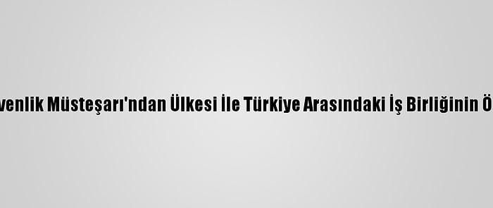Irak Ulusal Güvenlik Müsteşarı'ndan Ülkesi İle Türkiye Arasındaki İş Birliğinin Önemine Vurgu