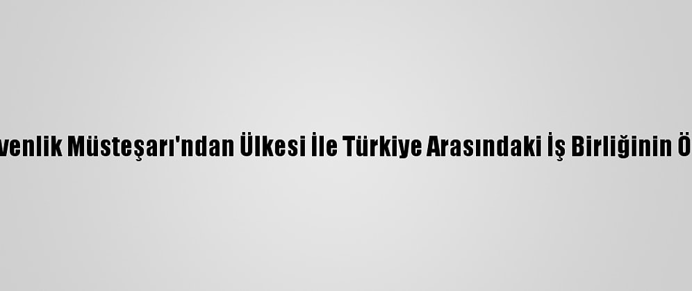 Irak Ulusal Güvenlik Müsteşarı'ndan Ülkesi İle Türkiye Arasındaki İş Birliğinin Önemine Vurgu